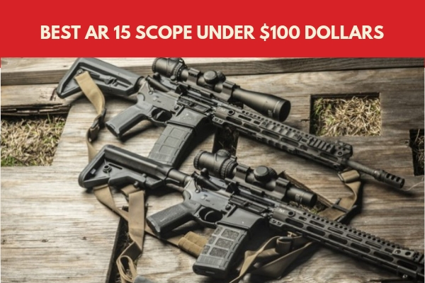Best Scope For AR 15 Under $100 Reviews